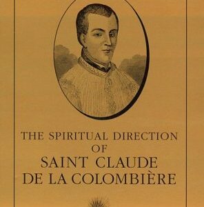 The Spiritual Direction of Saint Claude de la Colombière